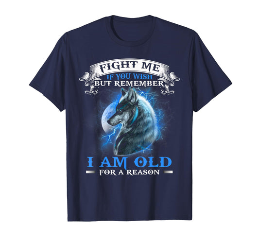 Wolf Fight Me IF You Wish but remember i am old for a reason T-Shirt