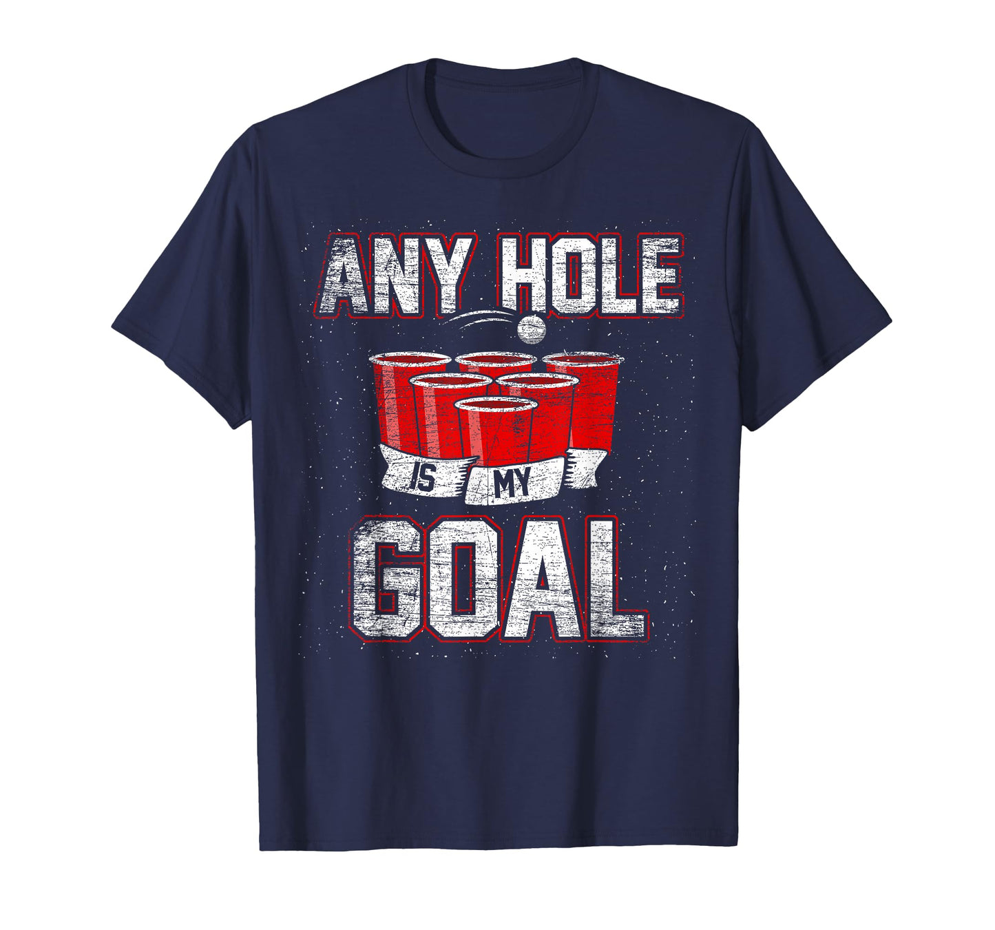 College Beer Drinking Party Frat Shirt Any Hole is My Goal T-Shirt