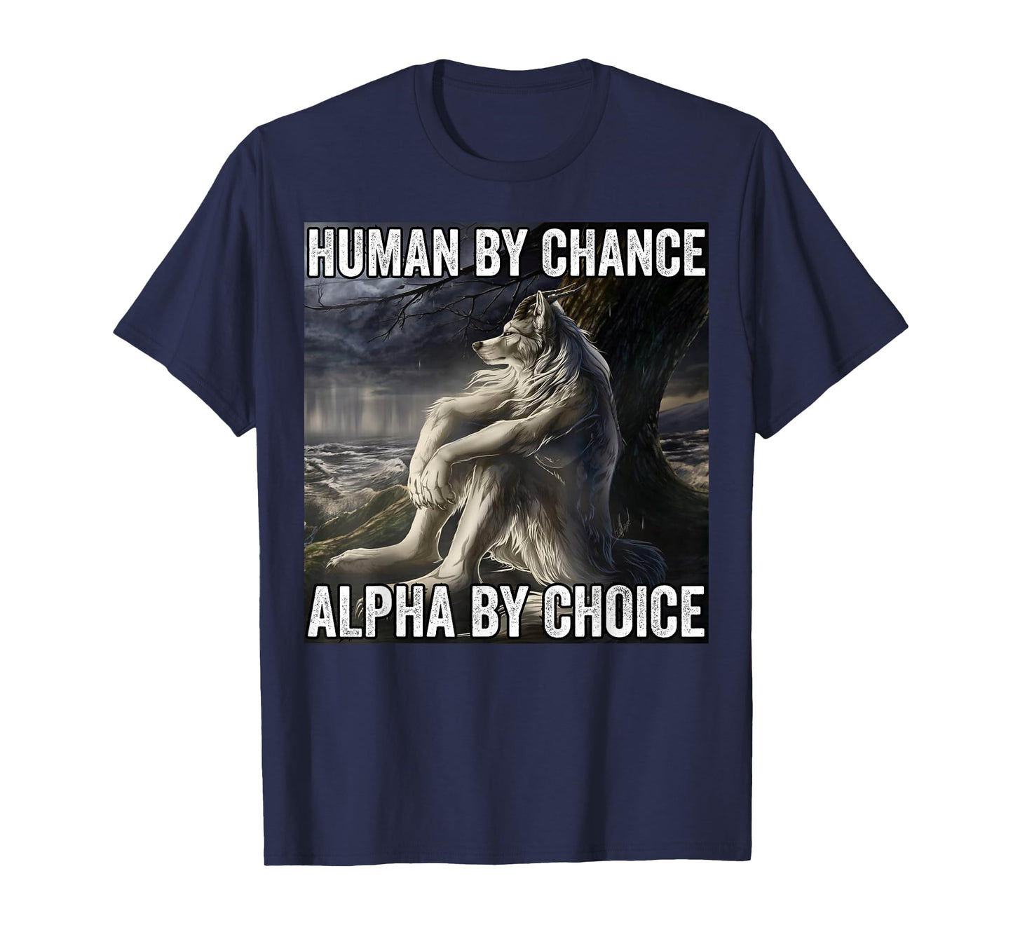 Human By Chance Alpha By Choice T-Shirt