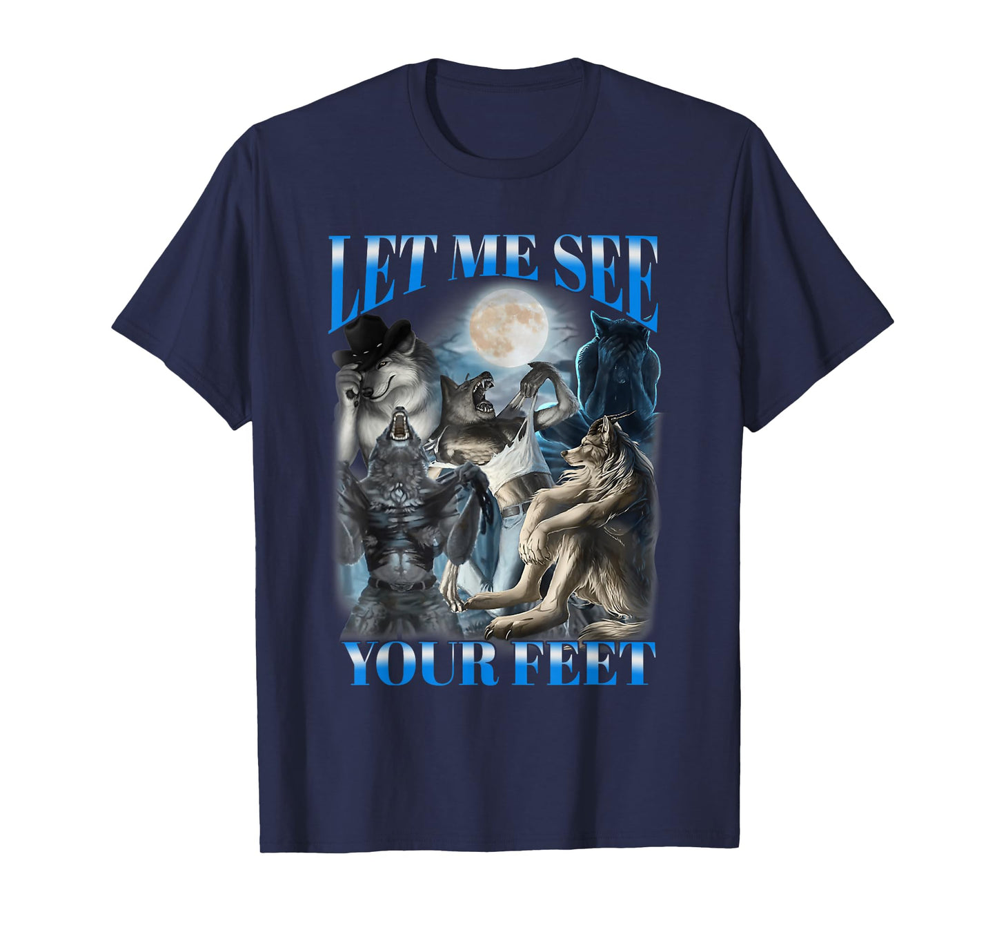 Let Me See Your Feet Aggressive Cringe Wolf Werewolf Meme T-Shirt