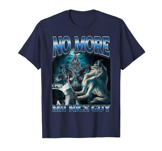 No More Mr Nice Guy Funny Alpha Wolf Meme Unhinged Werewolf T-Shirt