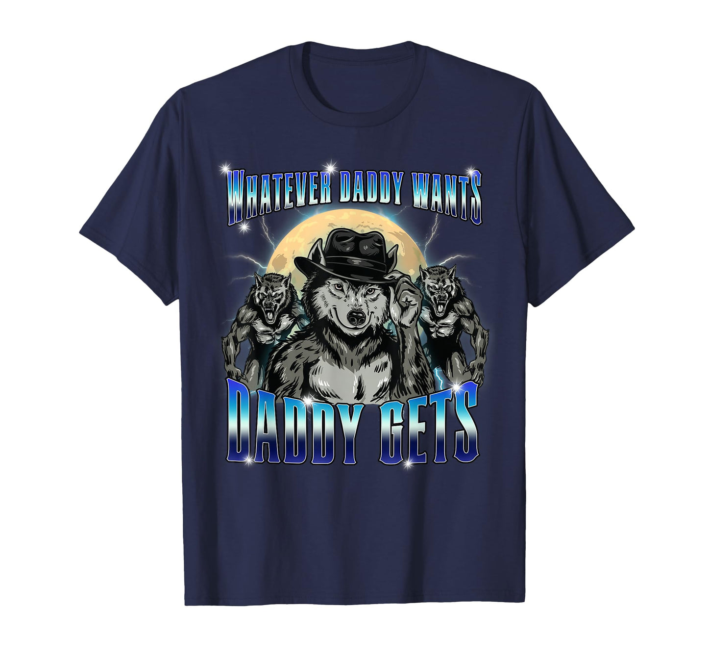 Funny Werewolf Meme Whatever Daddy Wants Gets Alpha Wolf T-Shirt