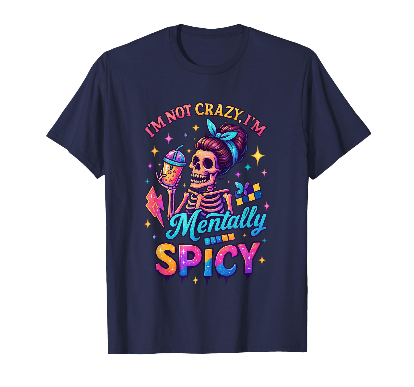 I'm Not Crazy I'm Mentally Spicy Skeleton T-Shirt