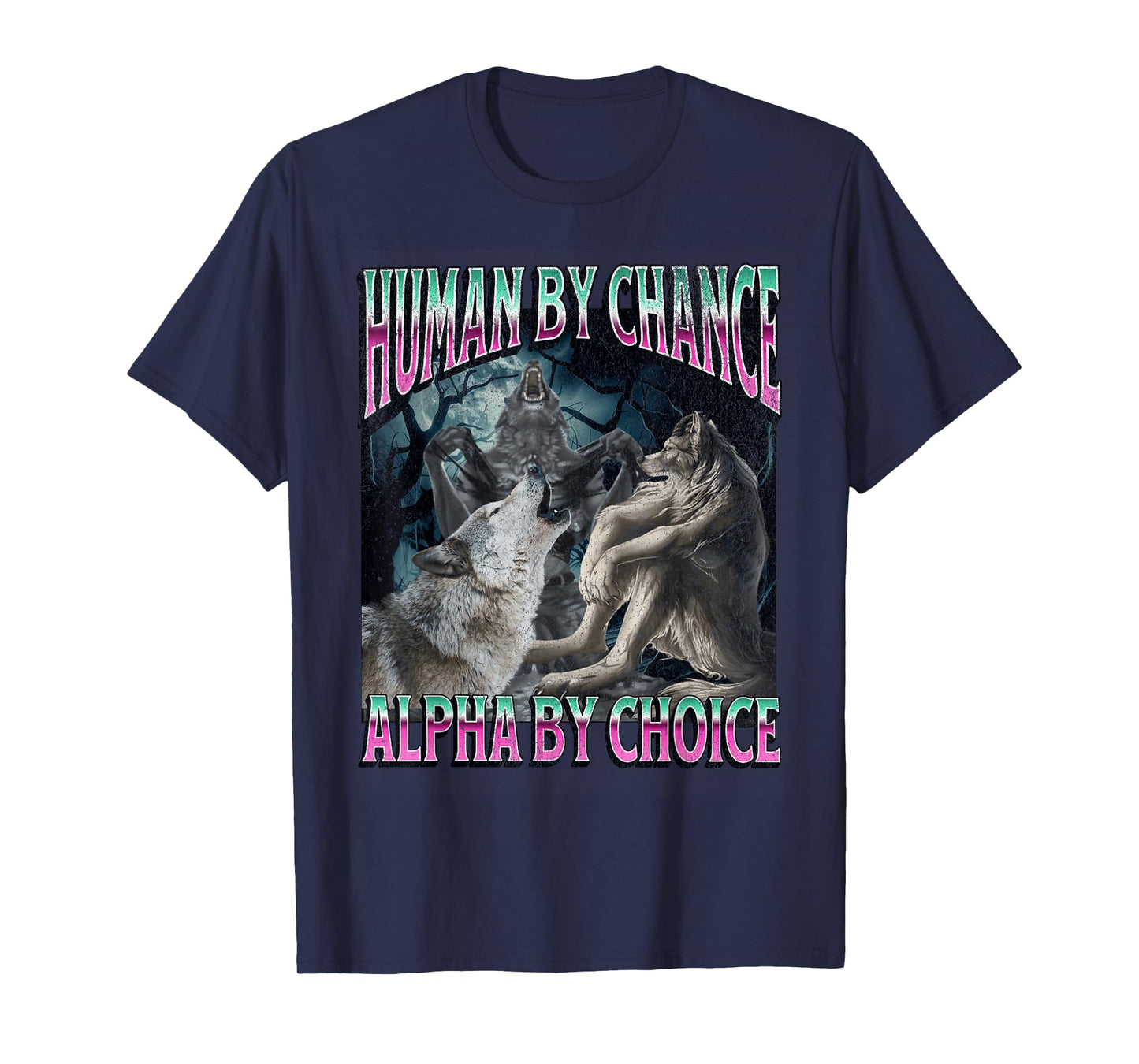 Human by Chance Alpha by Choice Funny Werewolf Wolf Meme T-Shirt
