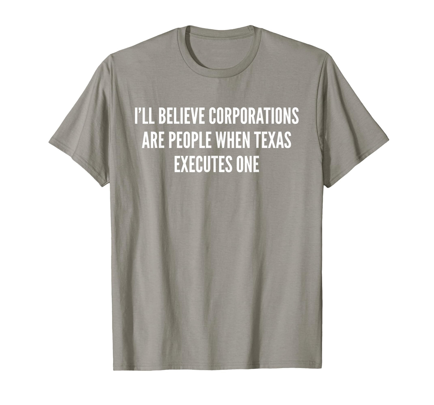 I'll Believe Corporations Are People Funny Saying Gift Tee T-Shirt