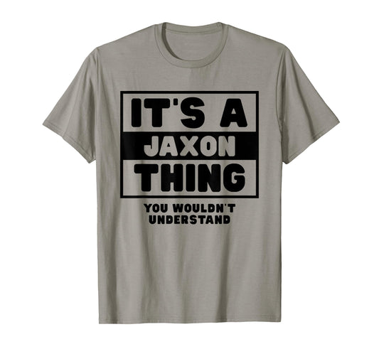 It's A Jaxon Thing You Wouldn't Understand Jaxon Name T-Shirt
