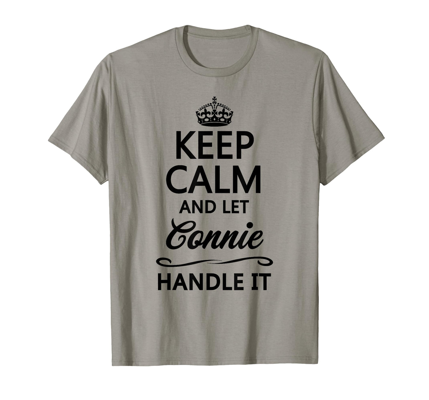 KEEP CALM and let CONNIE Handle It | Funny Name Gift - T-Shirt