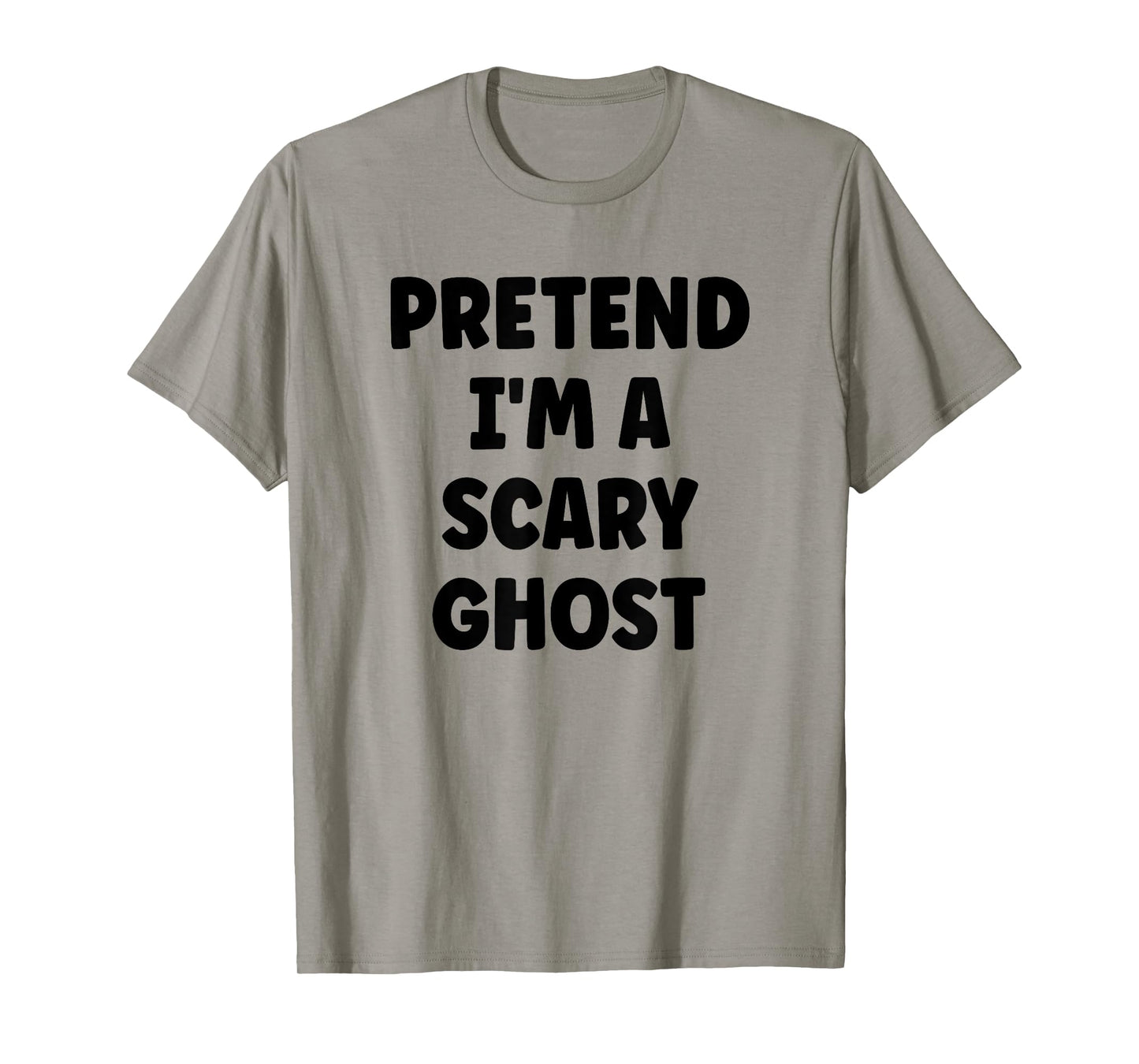 Pretend I'm A Scary Ghost Easy Halloween Costume T-Shirt