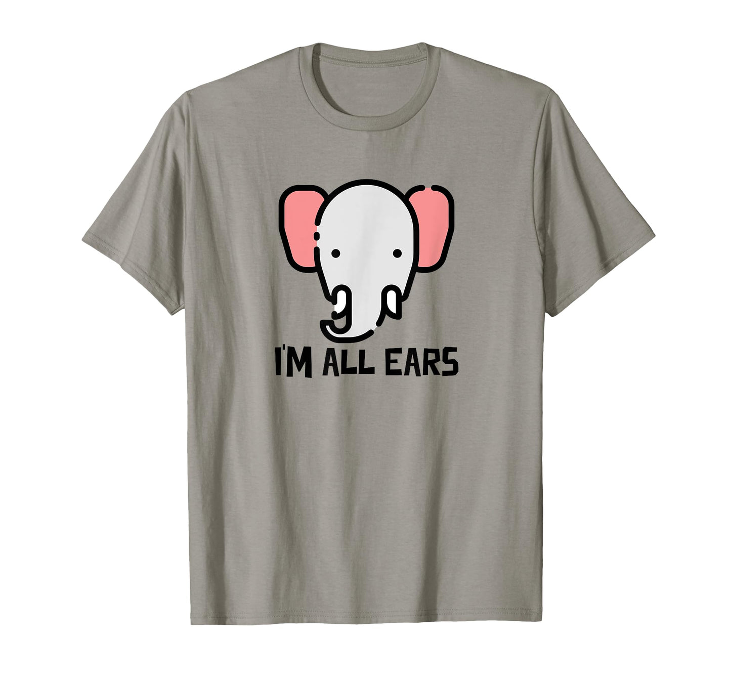I'm All Ears Cute Elephant Big Ears Listener T-Shirt