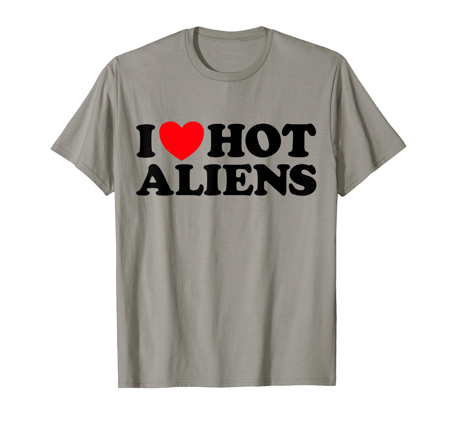 Love Hot Aliens Funny Sexy Extraterrestrial Space UFO SciFi T-Shirt