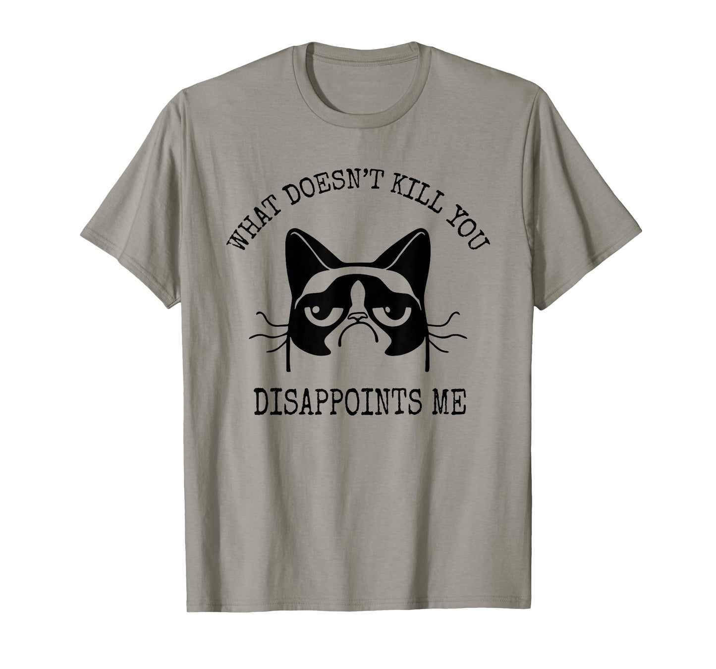 What Doesn't Kill You Disappoints Me Funny Cat Sarcastic Men Women T-Shirt
