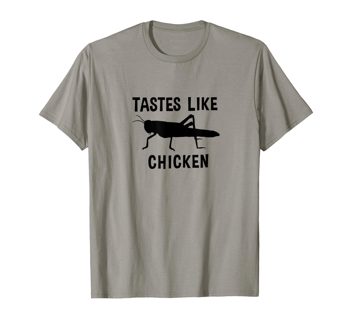 Eating Edible Crickets Tastes Like Chicken T-Shirt
