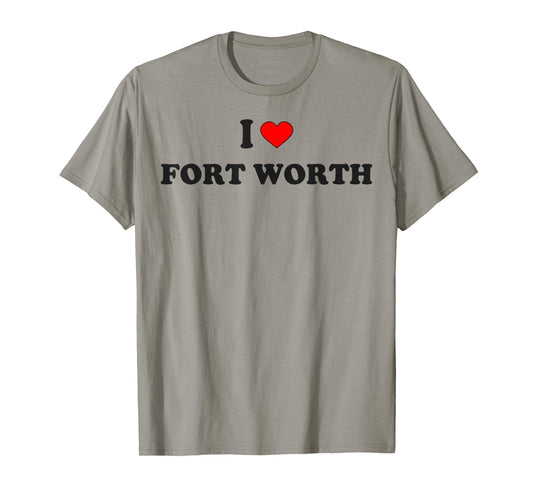 I Heart Fort Worth Fort Worth I Love Fort Worth City Texas T-Shirt