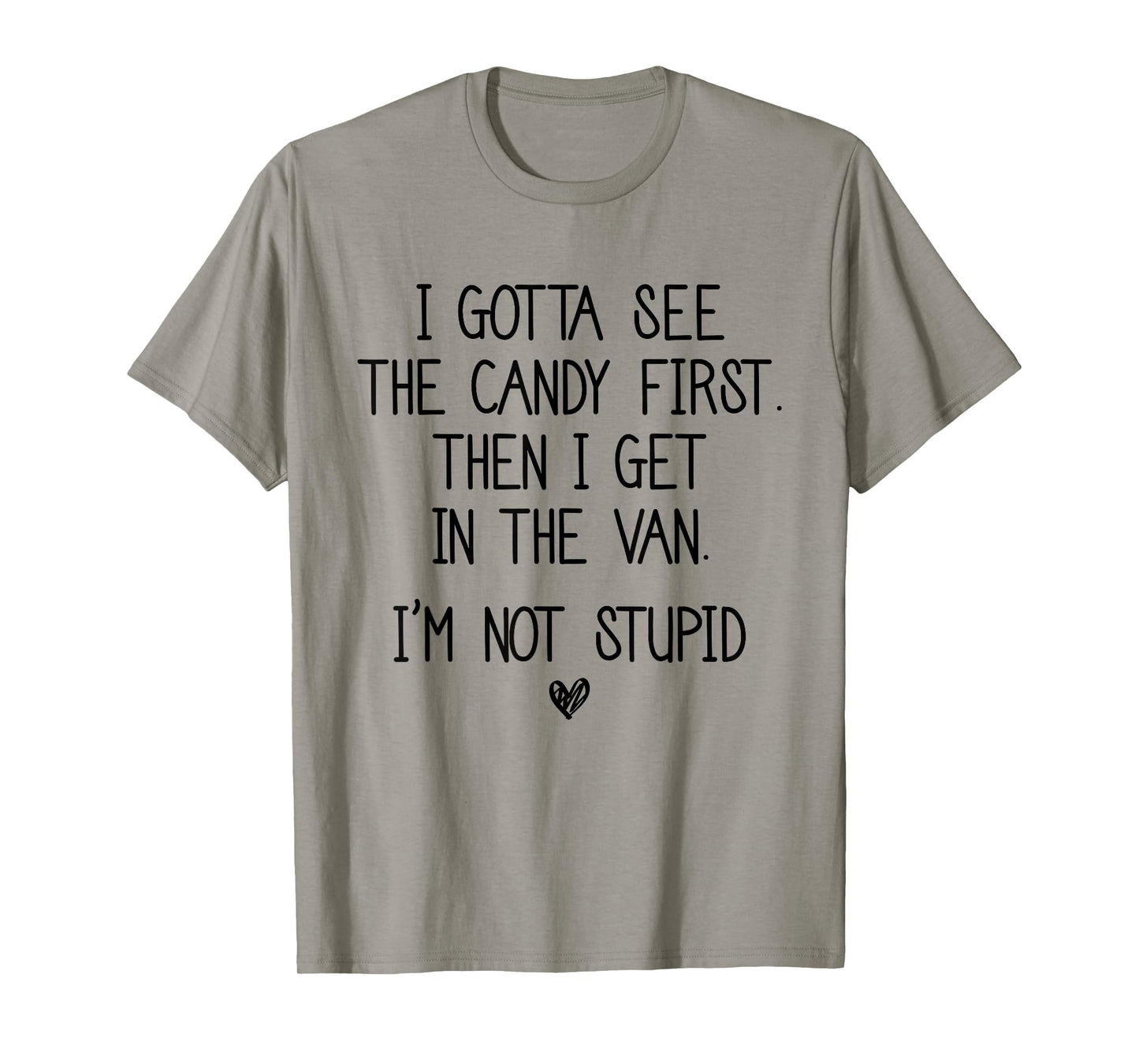 I Gotta See The Candy First Then I Get In The Van T-Shirt