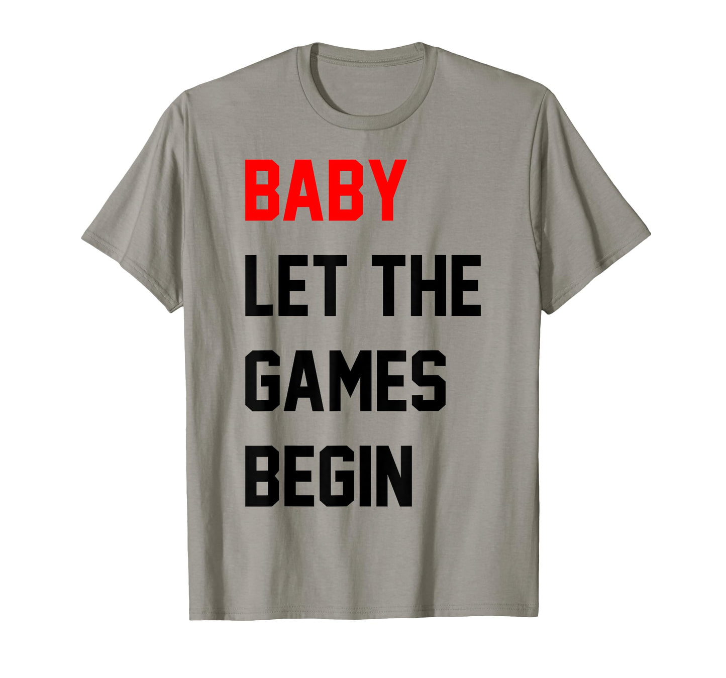 Baby Let The Games Begin T-Shirt