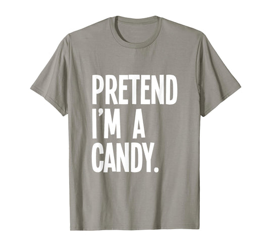 Pretend I'm A Candy Funny Halloween Party Costume T-Shirt