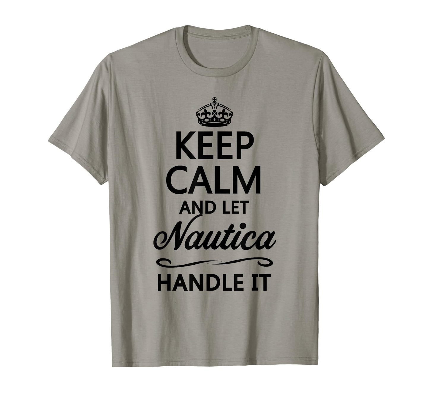 KEEP CALM and let NAUTICA Handle It | Funny Name Gift - T-Shirt