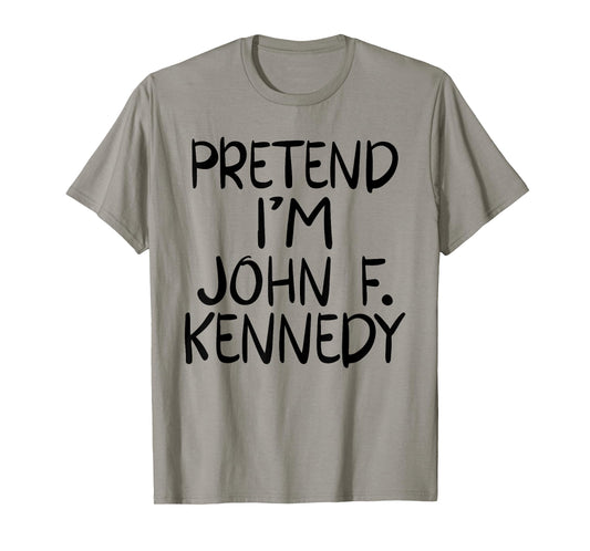 Pretend I'm a John F. Kennedy Costume Family Lazy Halloween T-Shirt