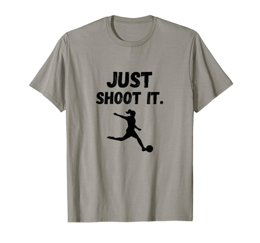 SOCCER PLAYER JUST SHOOT IT Footballer Football Gift Graphic T-Shirt
