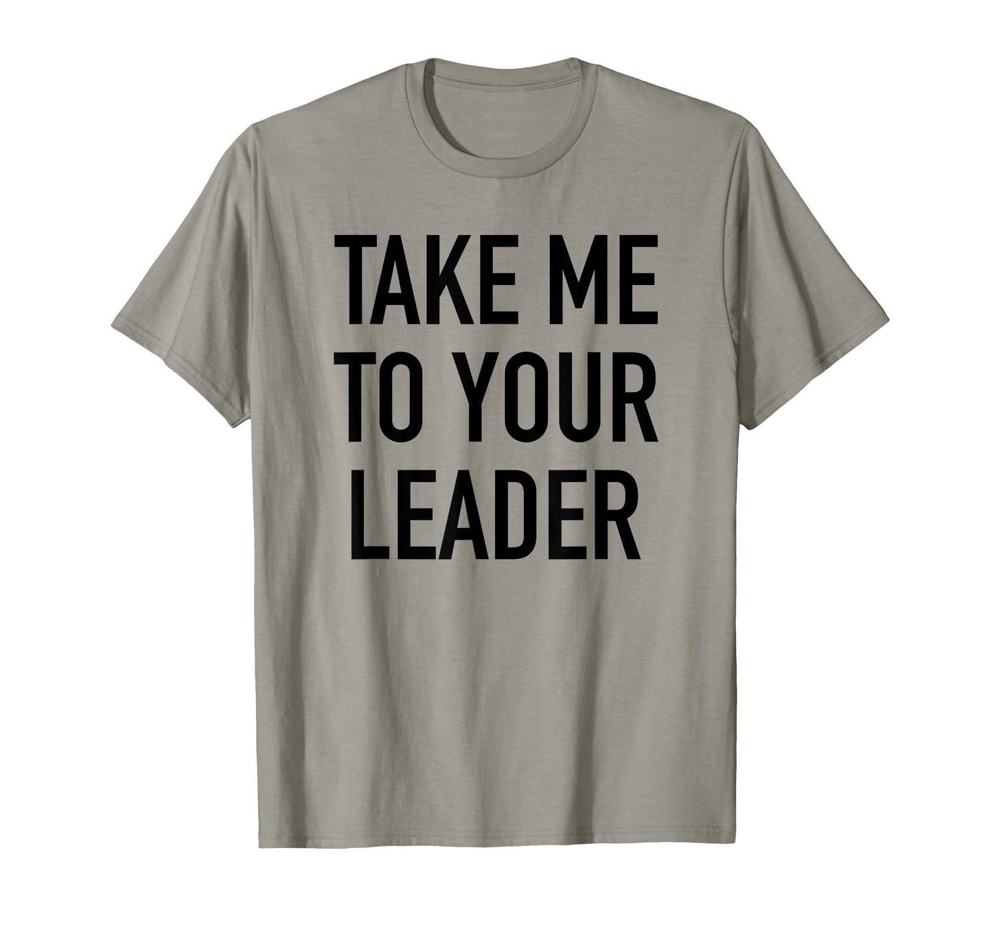 Take Me To Your Leader - Popular Funny Alien Quote T-Shirt