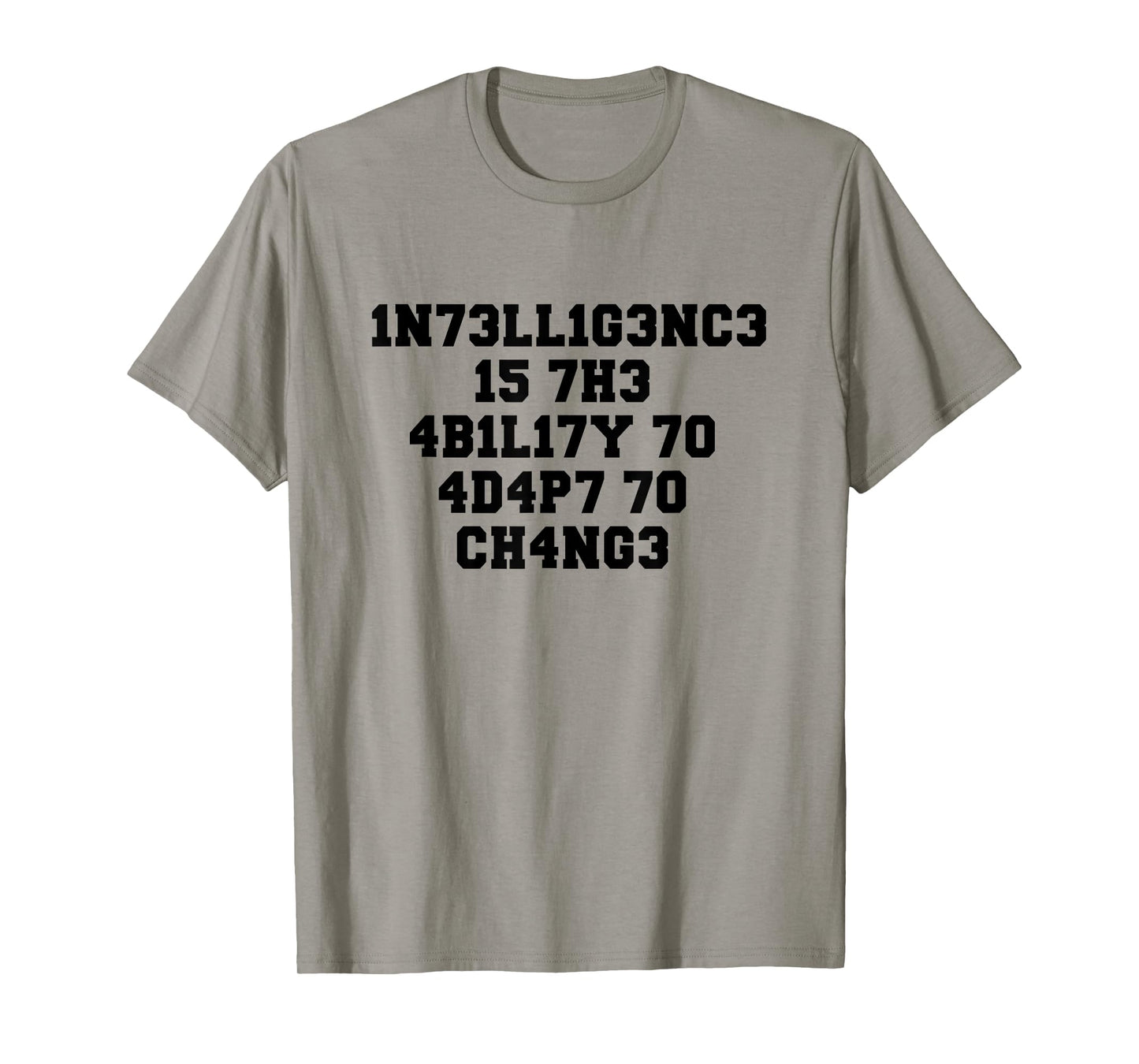1N73LL1G3NC3 15 7H3 4B1L17Y 70 4D4P7 70 CH4NG3 T-Shirt