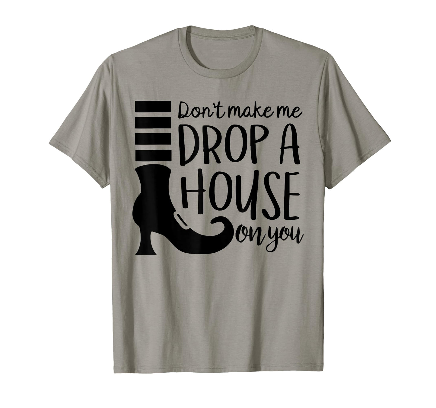 Don't Make Me Drop A House On You T-Shirt