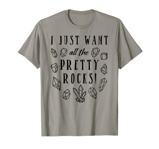 All The Pretty Rocks - Geology and Gem Lovers T-Shirt
