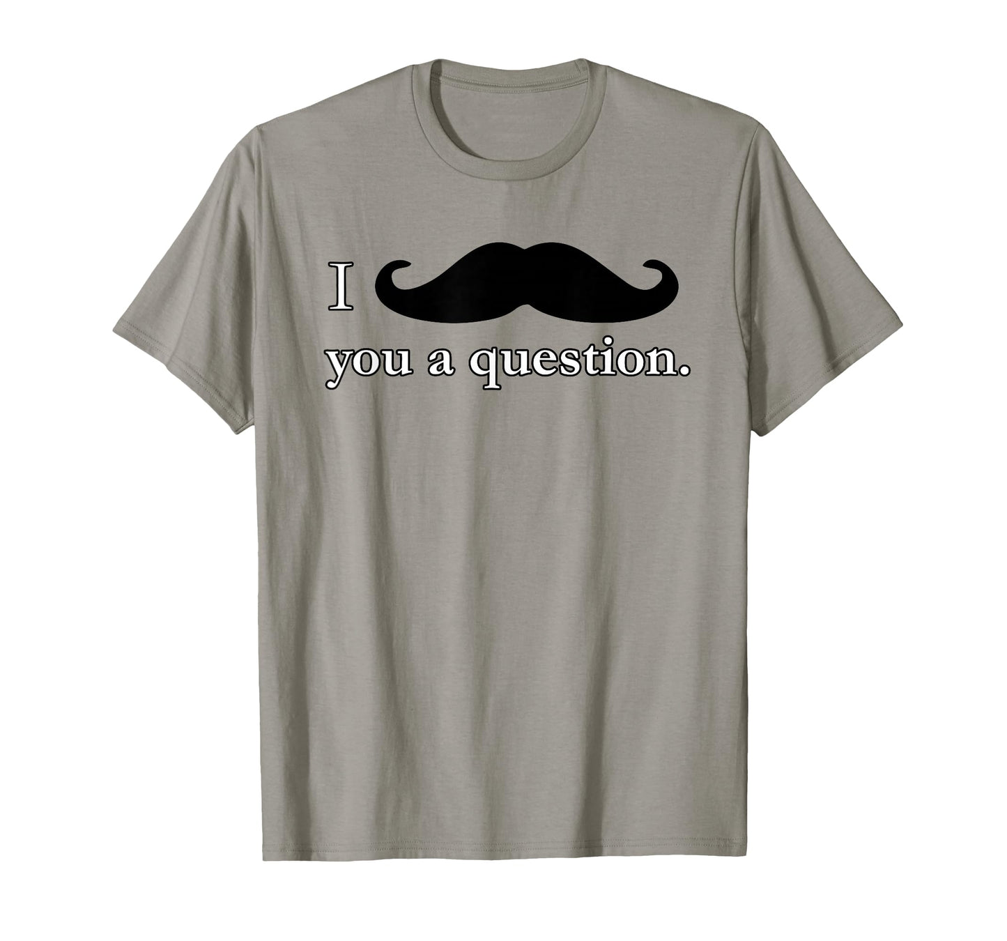 I Mustache You A Question Moustache Funny T Shirt - Unisex T-Shirt
