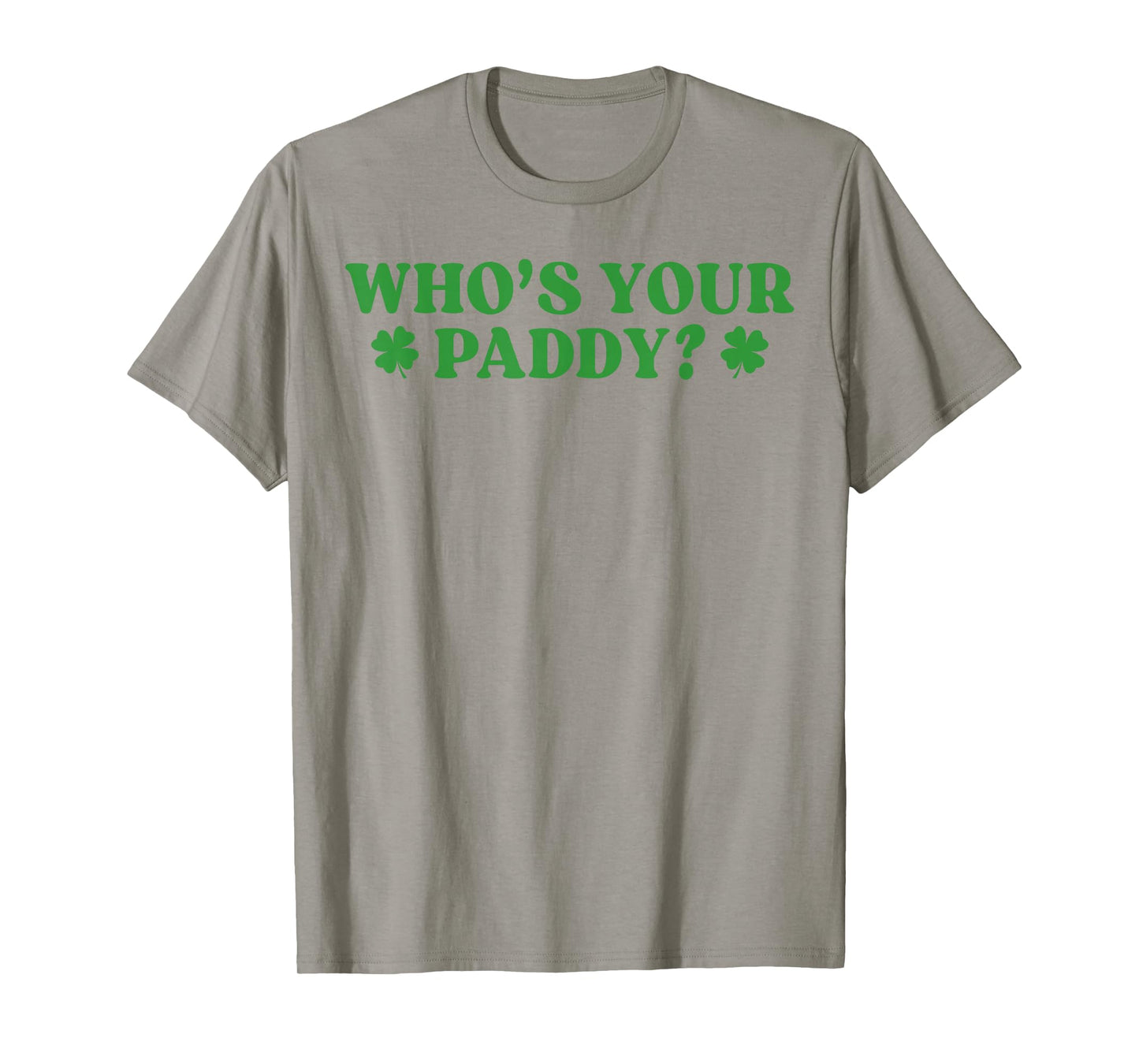 Who's Your Paddy Shamrock Funny St Patrick's Day Irish Pun T-Shirt - T-Shirt | Sand