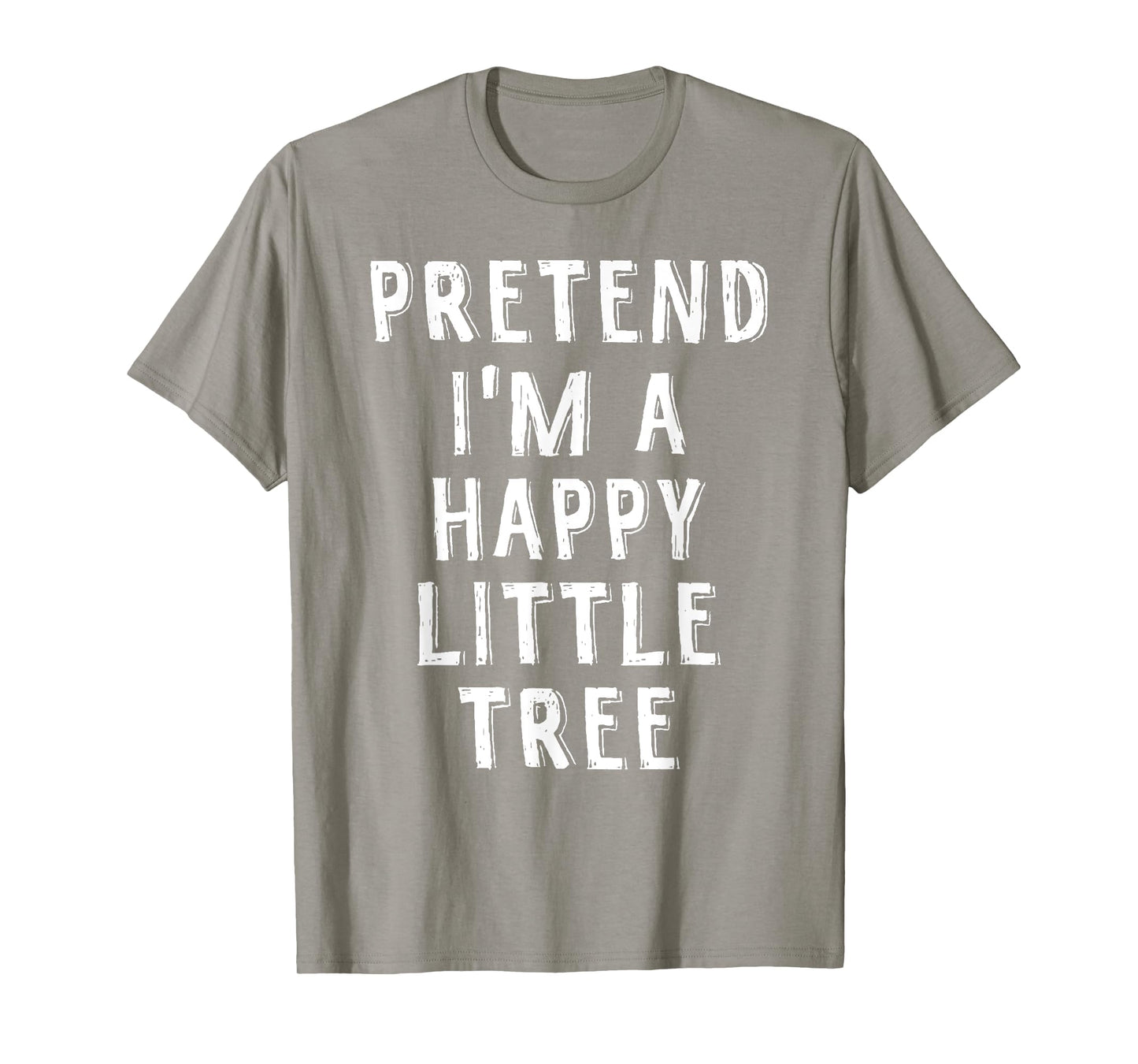 Pretend I'm A Happy Little Tree Lazy Halloween Costume T-Shirt