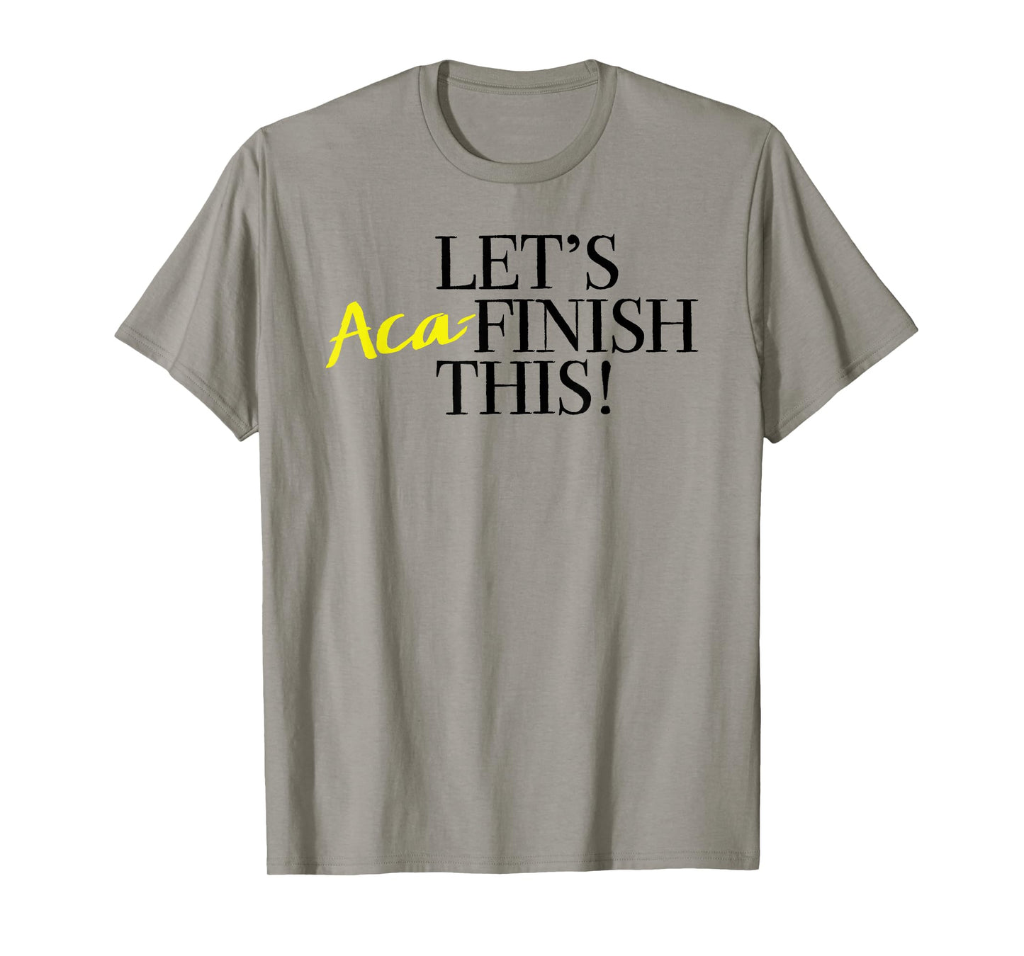 Pitch Perfect "Let's Aca-Finish This!" with Yellow T-shirt T-Shirt