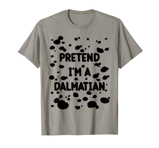 Pretend I'm A Dalmatian Costume Lazy Halloween DIY Costume T-Shirt