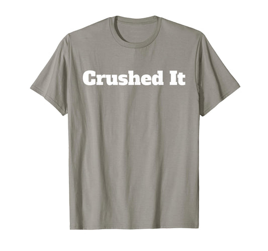 Crushed It T Shirt T-Shirt