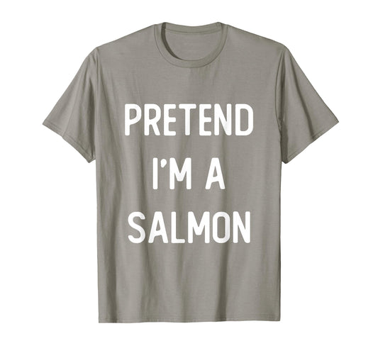 Pretend I'm A Salmon Costume Party Funny Halloween T-Shirt