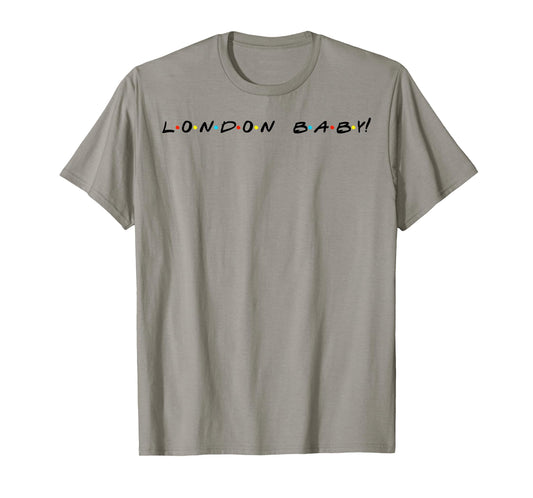London Baby! Funny Quote T-Shirt T-Shirt