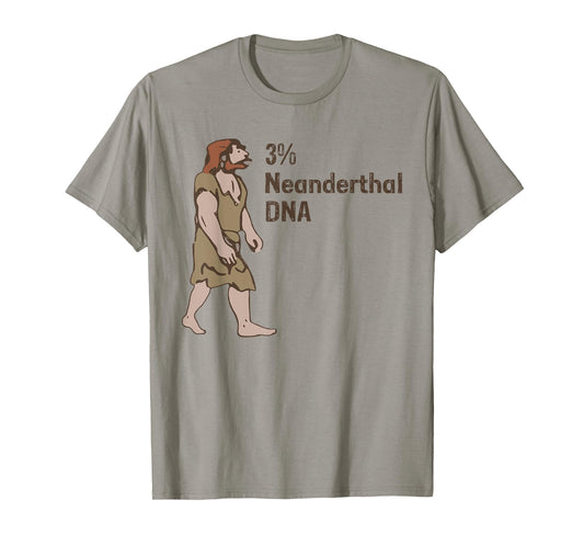 3% Neanderthal DNA, Neanderthal Thinking for Proud T-Shirt