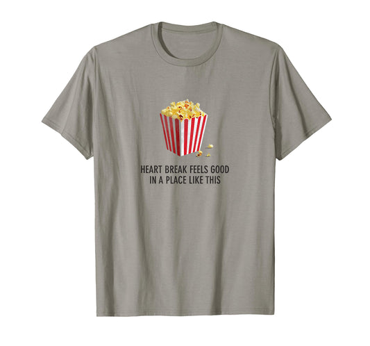 Heartbreak feels good in a place like this - Funny T-Shirt