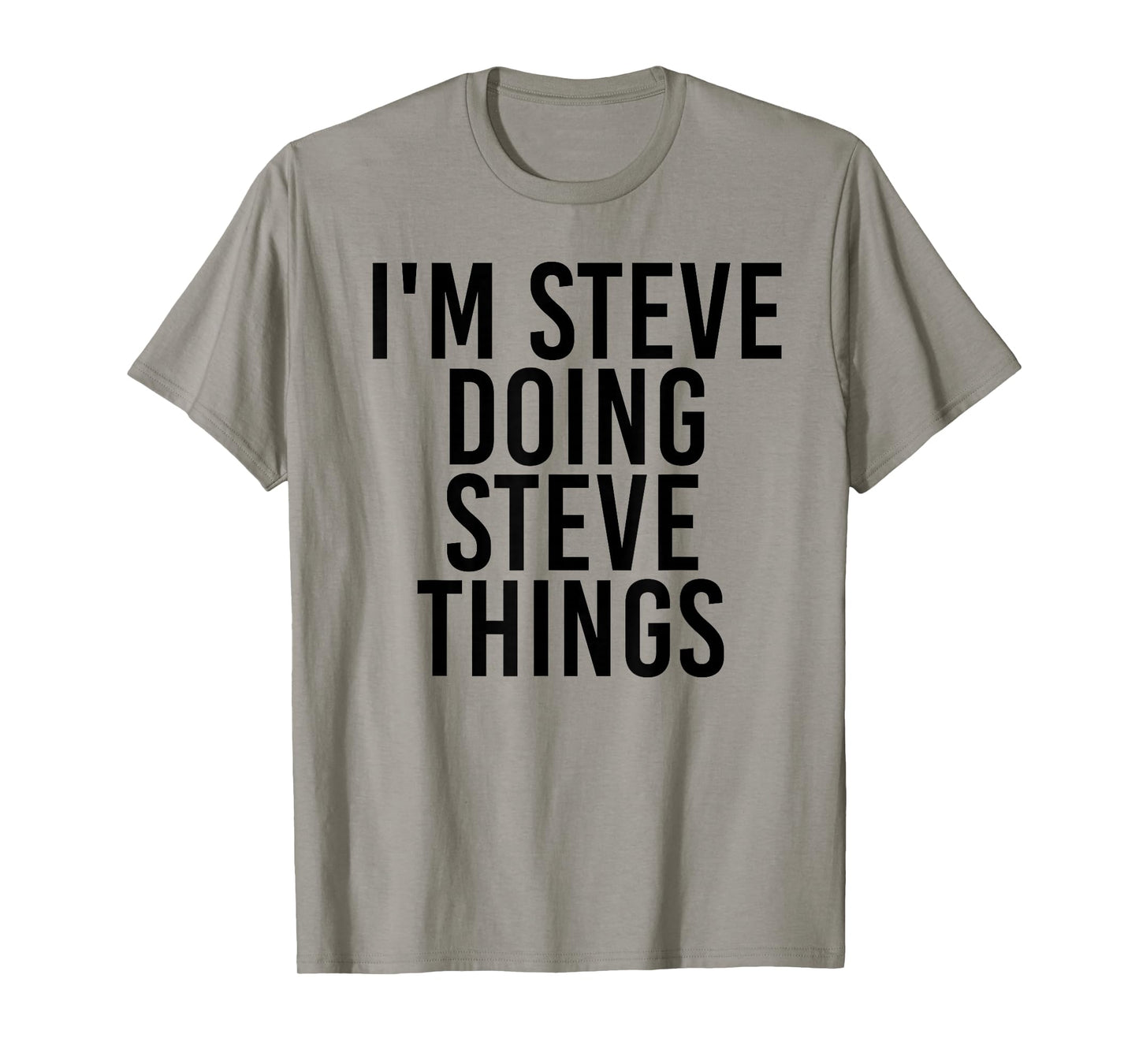 I'm Steve Doing Steve Things Shirt Funny Gift Idea T-Shirt