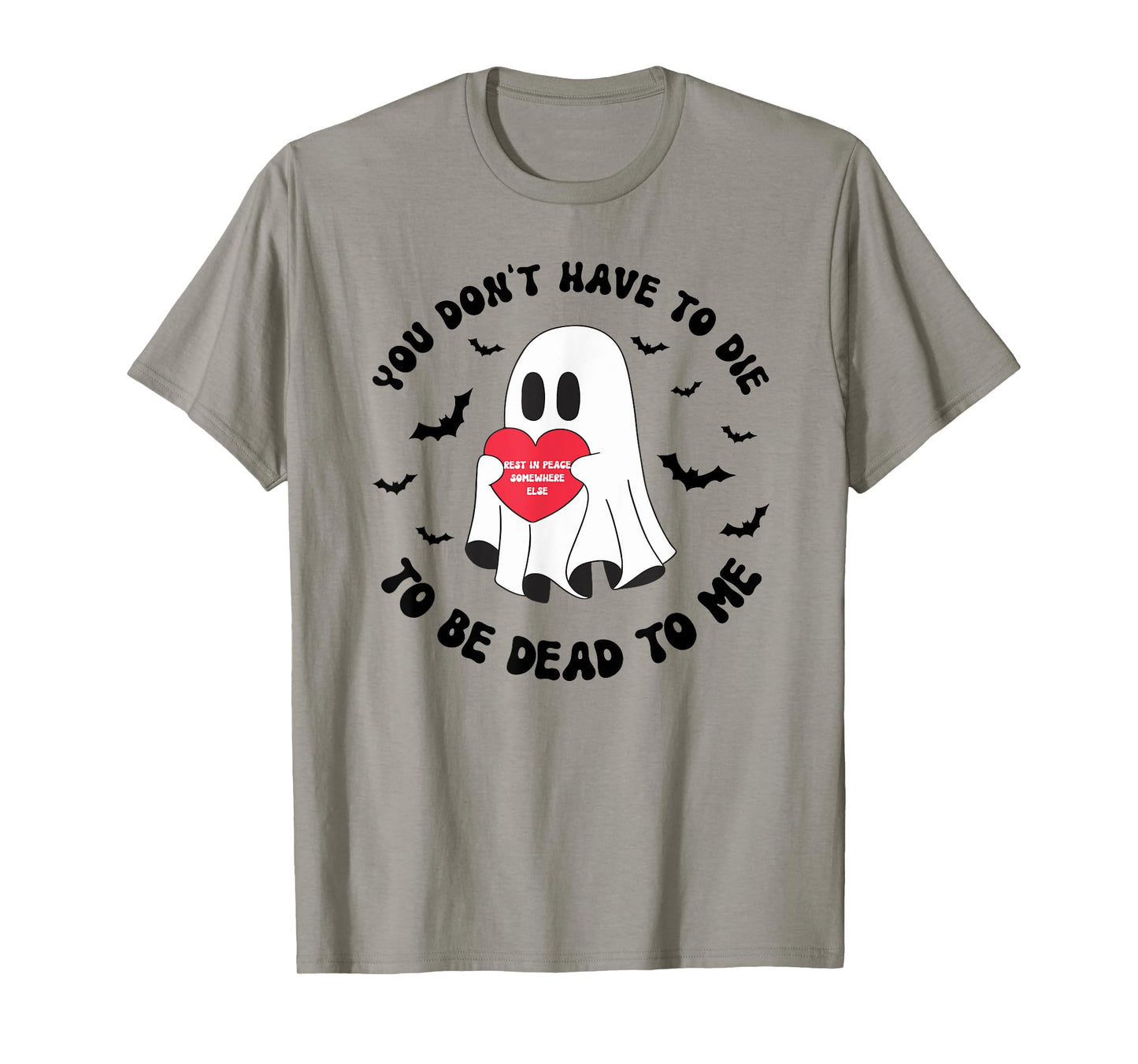 You Don't Have To Die To Be Dead To Me Ghost Love T-Shirt