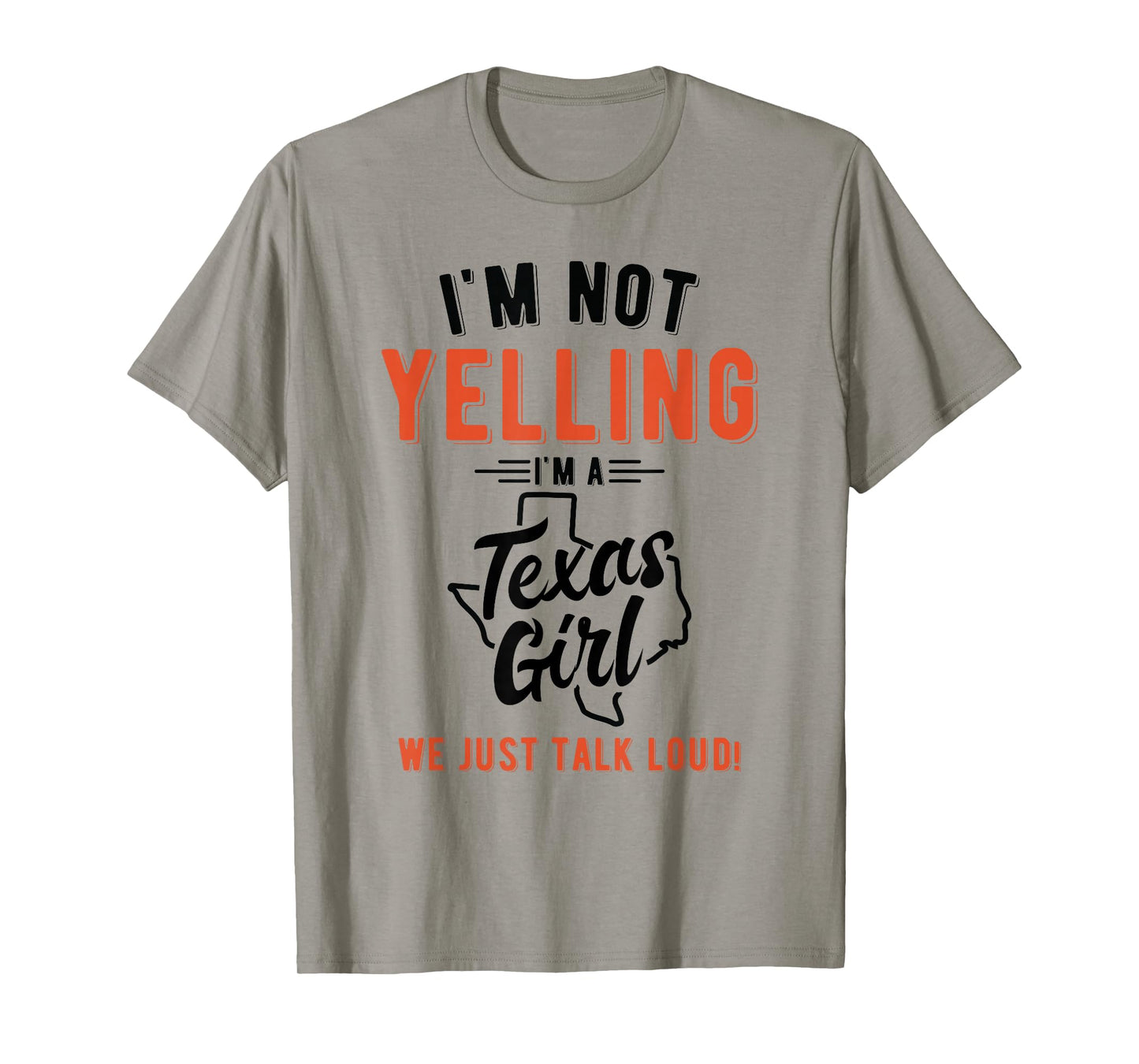 I'm Not Yelling I'm A Texas Girl We Just Talk Loud Shirt T-Shirt