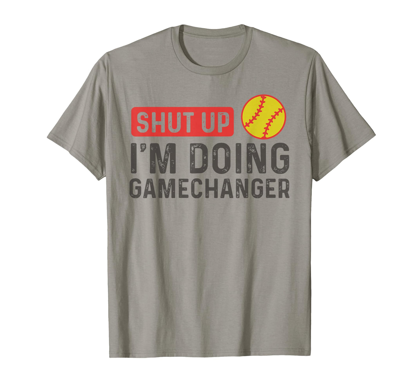 Shut Up I'm Doing Gamechanger - Softball T-Shirt
