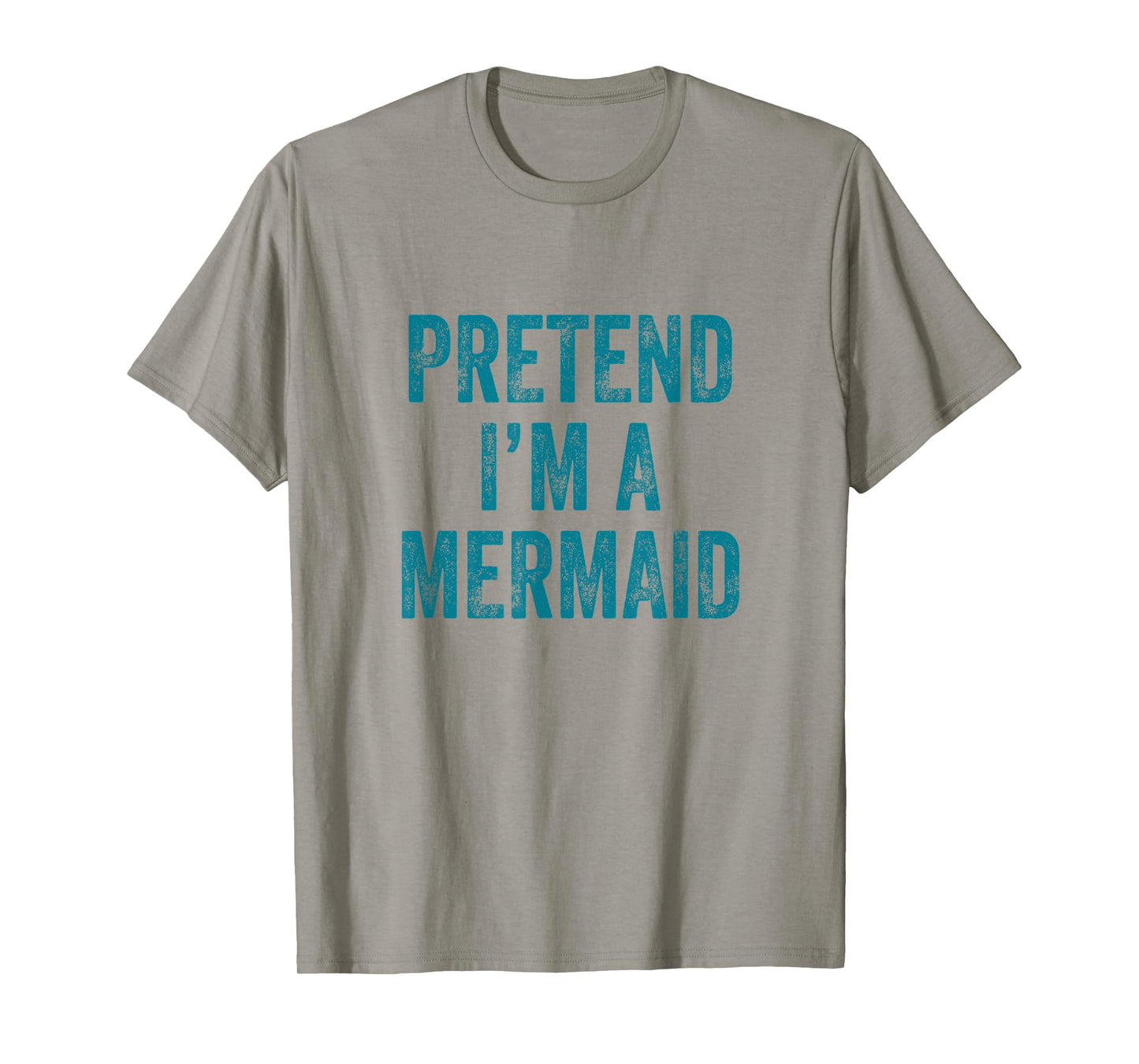 Pretend I'm a Mermaid Funny Last Minute Halloween Costume T-Shirt