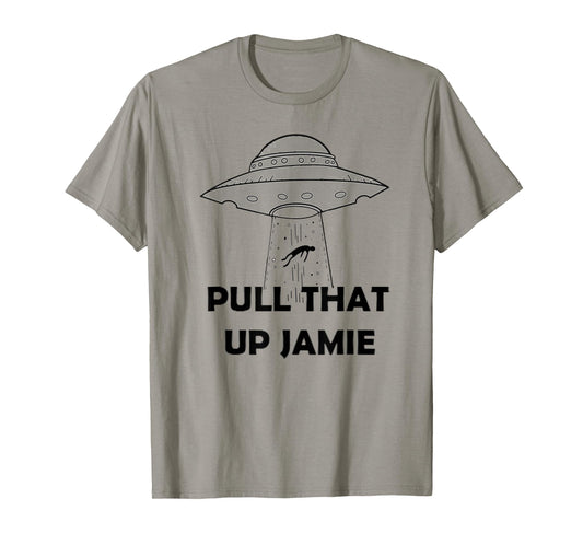 Pull That Up Jamie Joe Aliens T-Shirt
