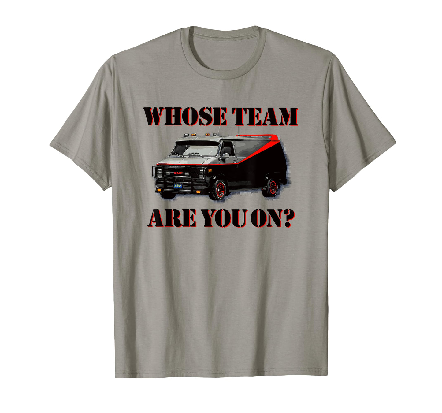 WHOSE TEAM ARE YOU ON? - Funny black van 80s tv pop culture T-Shirt
