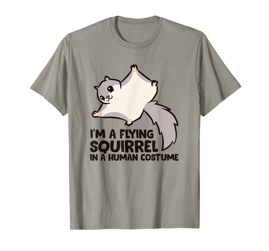 I'm A Flying Squirrel In a Human Costume T-Shirt