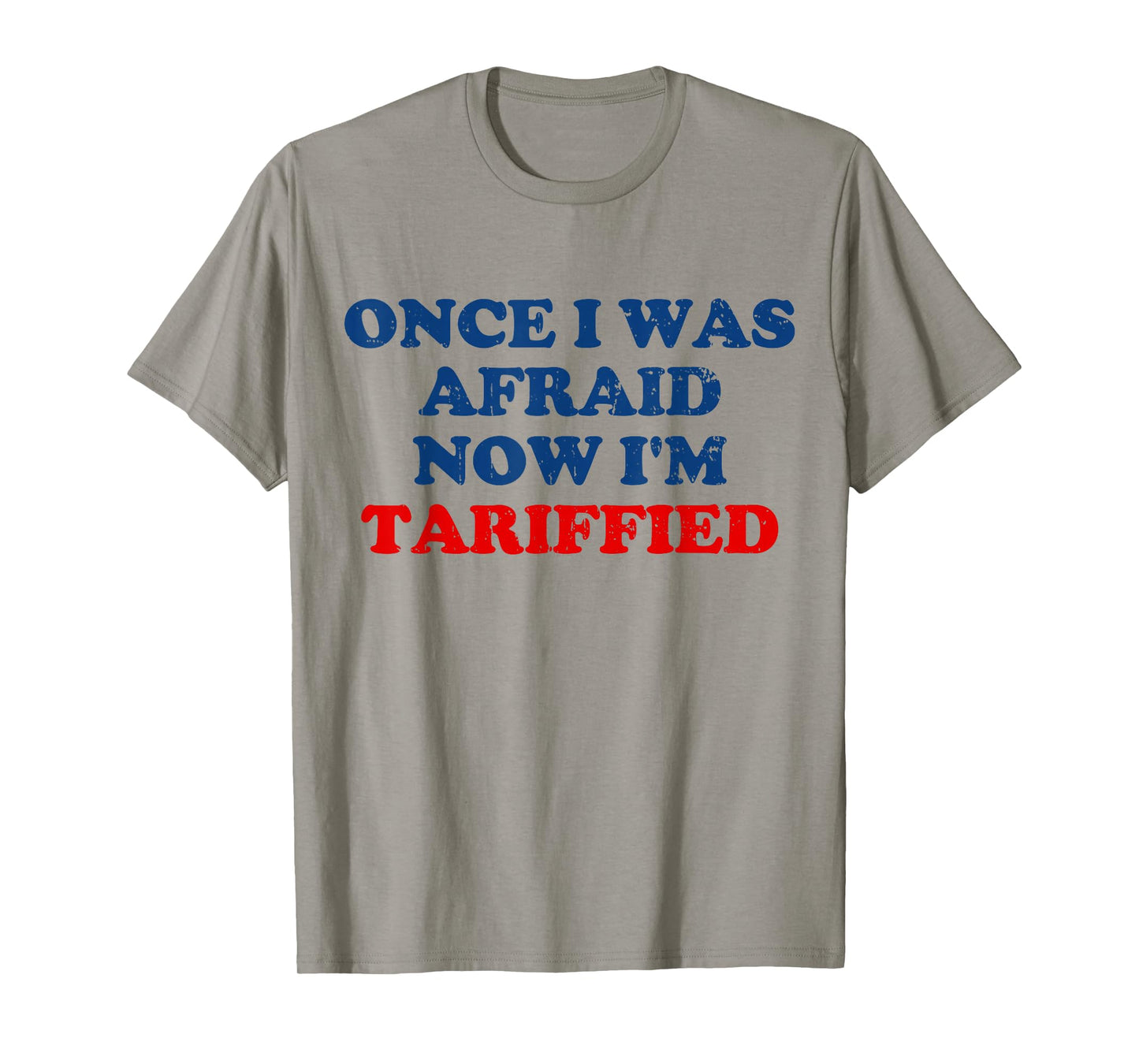 Once I was Afraid Now I'm Tariffied Funny Meme T-Shirt