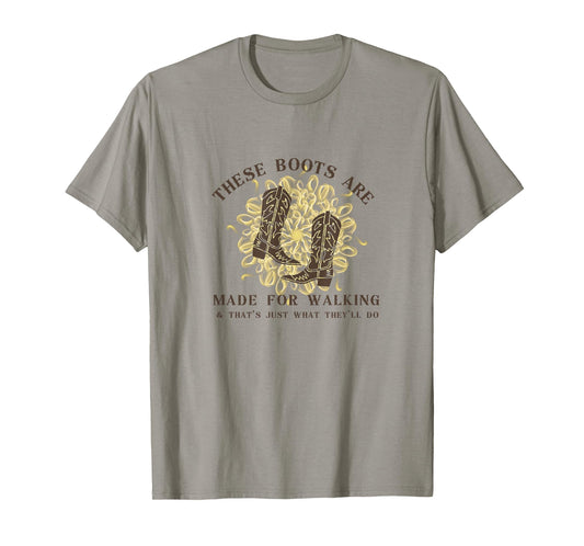 These Boots are made for walking & that's just what I'll do T-Shirt