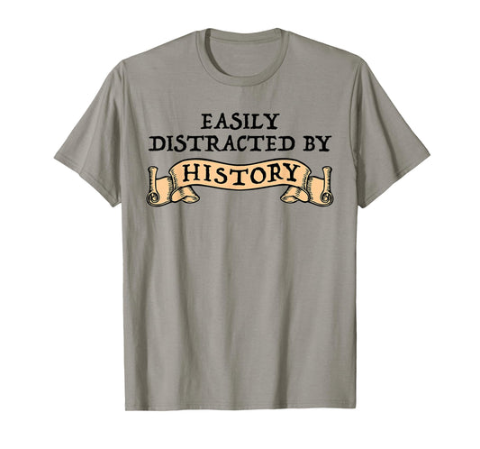 Easily Distracted By History Funny History Buff T-Shirt