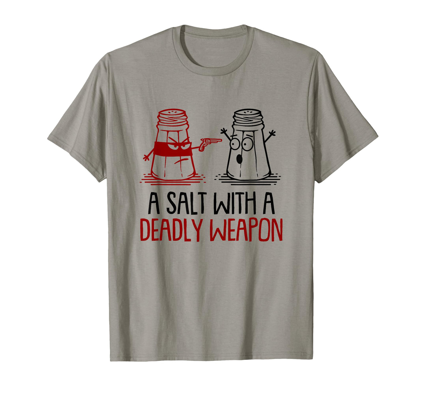 A Salt With A Deadly Weapon Funny T-Shirt T-Shirt
