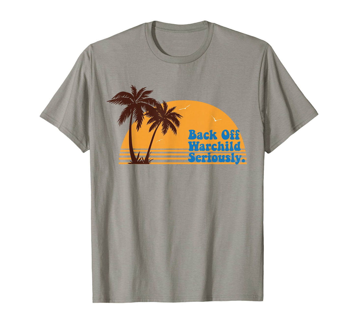 California Sunset Back Off Warchild Seriously T-Shirt